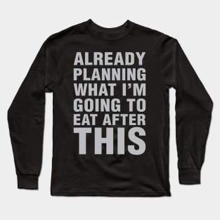 Planning What I'm Eating Long Sleeve T-Shirt